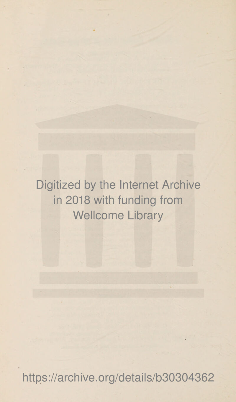 Digitized by the Internet Archive in 2018 with funding from Wellcome Library https://archive.org/details/b30304362