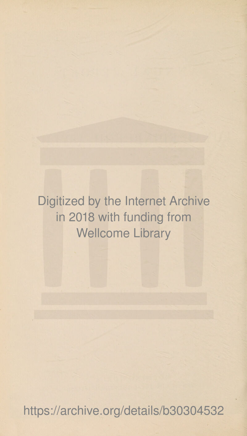 Digitized by the Internet Archive in 2018 with funding from Wellcome Library https://archive.org/details/b30304532