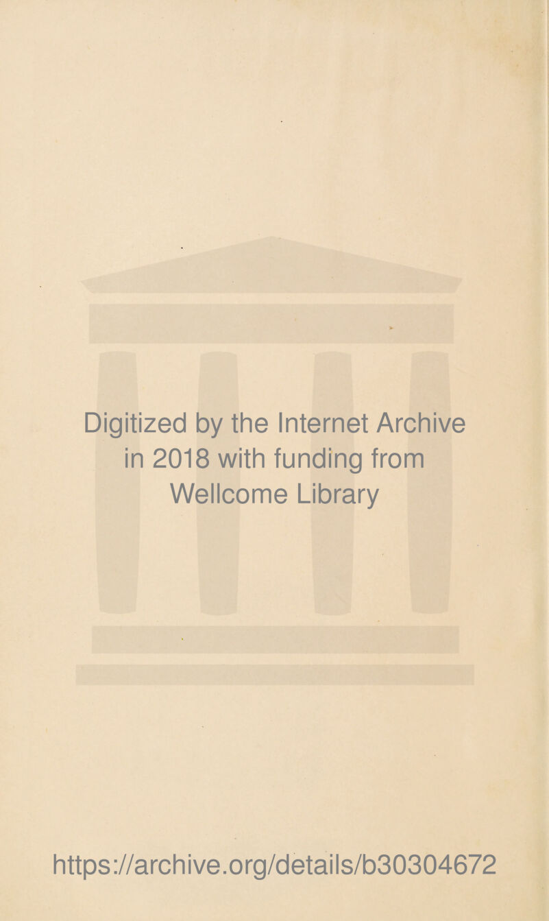 Digitized by the Internet Archive in 2018 with funding from Wellcome Library https://archive.org/details/b30304672