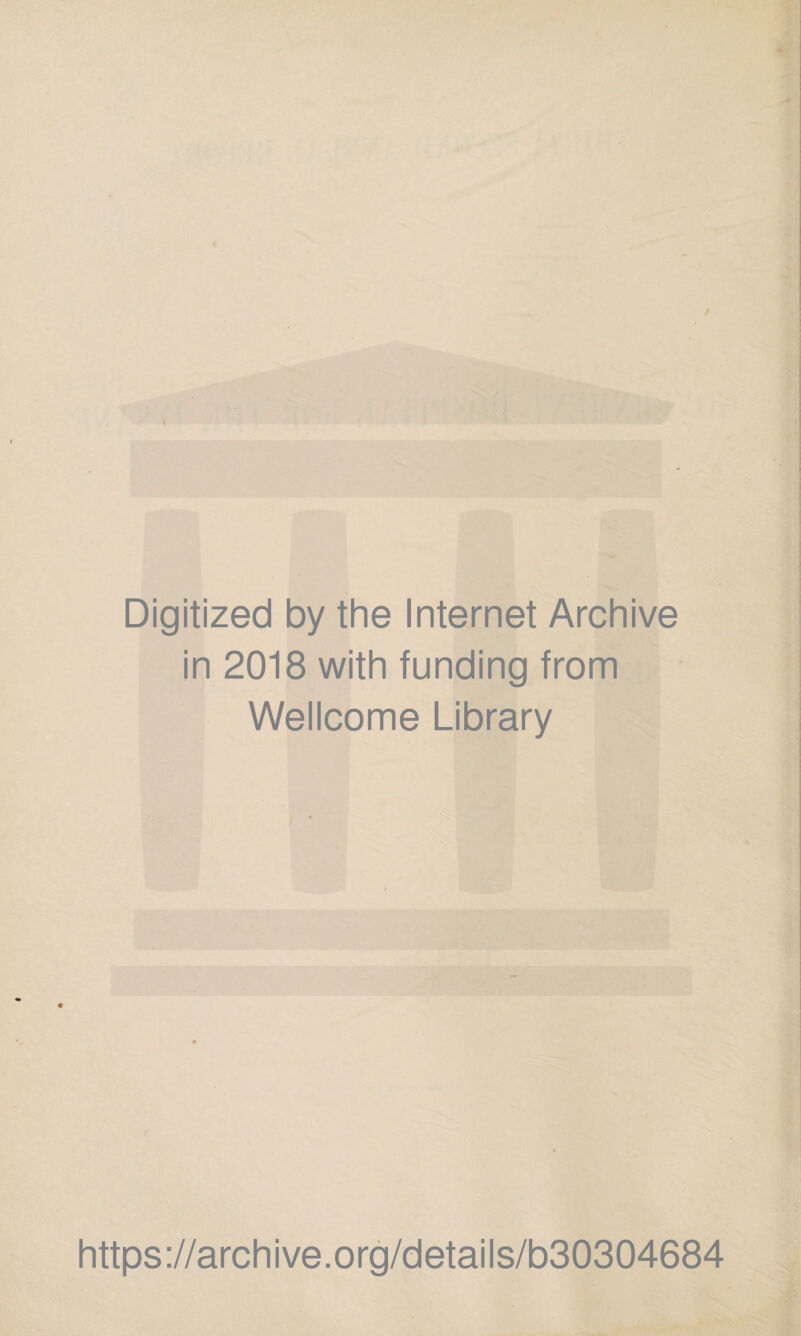 Digitized by the Internet Archive in 2018 with funding from Wellcome Library https://archive.org/details/b30304684