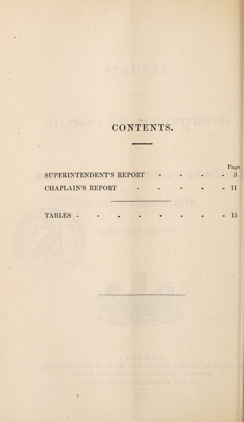 CONTENTS. SUPERINTENDENT’S REPORT CHAPLAIN’S REPORT TABLES