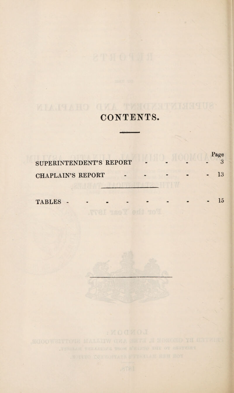 CONTENTS. SUPERINTENDENT’S REPORT CHAPLAIN’S REPORT TABLES