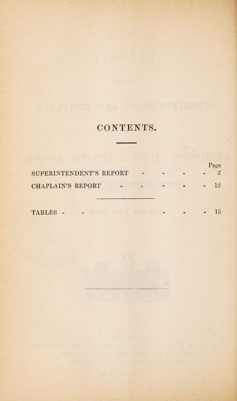 CONTENTS. Page SUPERINTENDENT’S REPORT 2 CHAPLAIN’S REPORT - - 12 TABLES - 15