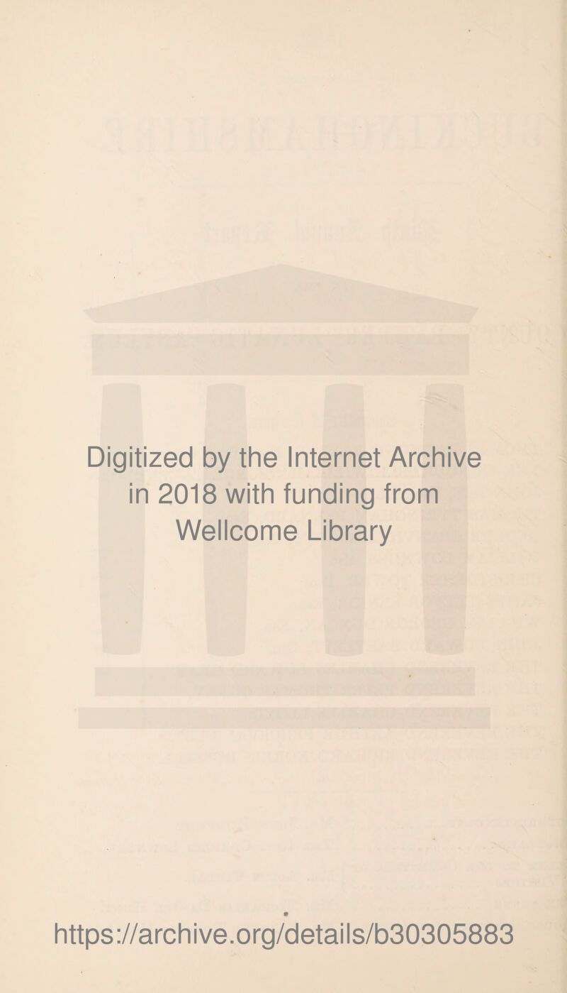 Digitized by the Internet Archive in 2018 with funding from Wellcome Library 9 https://archive.org/details/b30305883