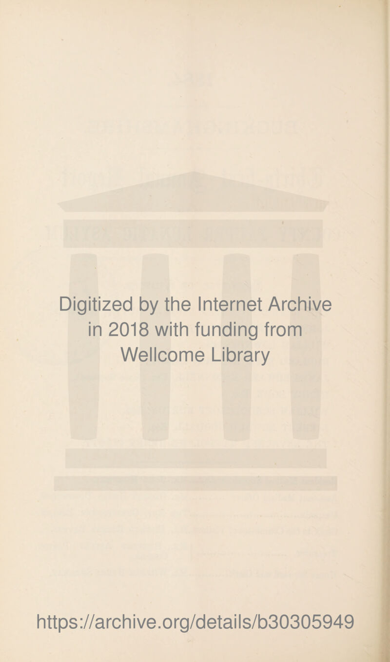 Digitized by the Internet Archive in 2018 with funding from Wellcome Library https://archive.org/details/b30305949