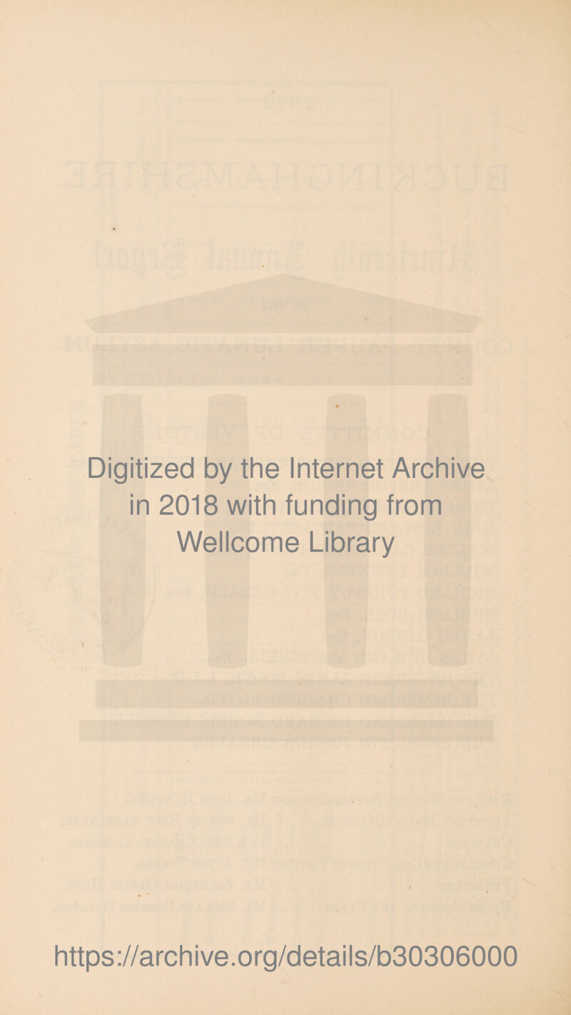 Digitized by the Internet Archive in 2018 with funding from Wellcome Library https://archive.Org/details/b30306000