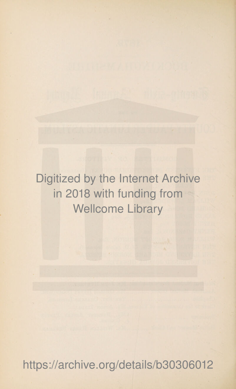 Digitized by the Internet Archive in 2018 with funding from Wellcome Library https://archive.org/details/b30306012