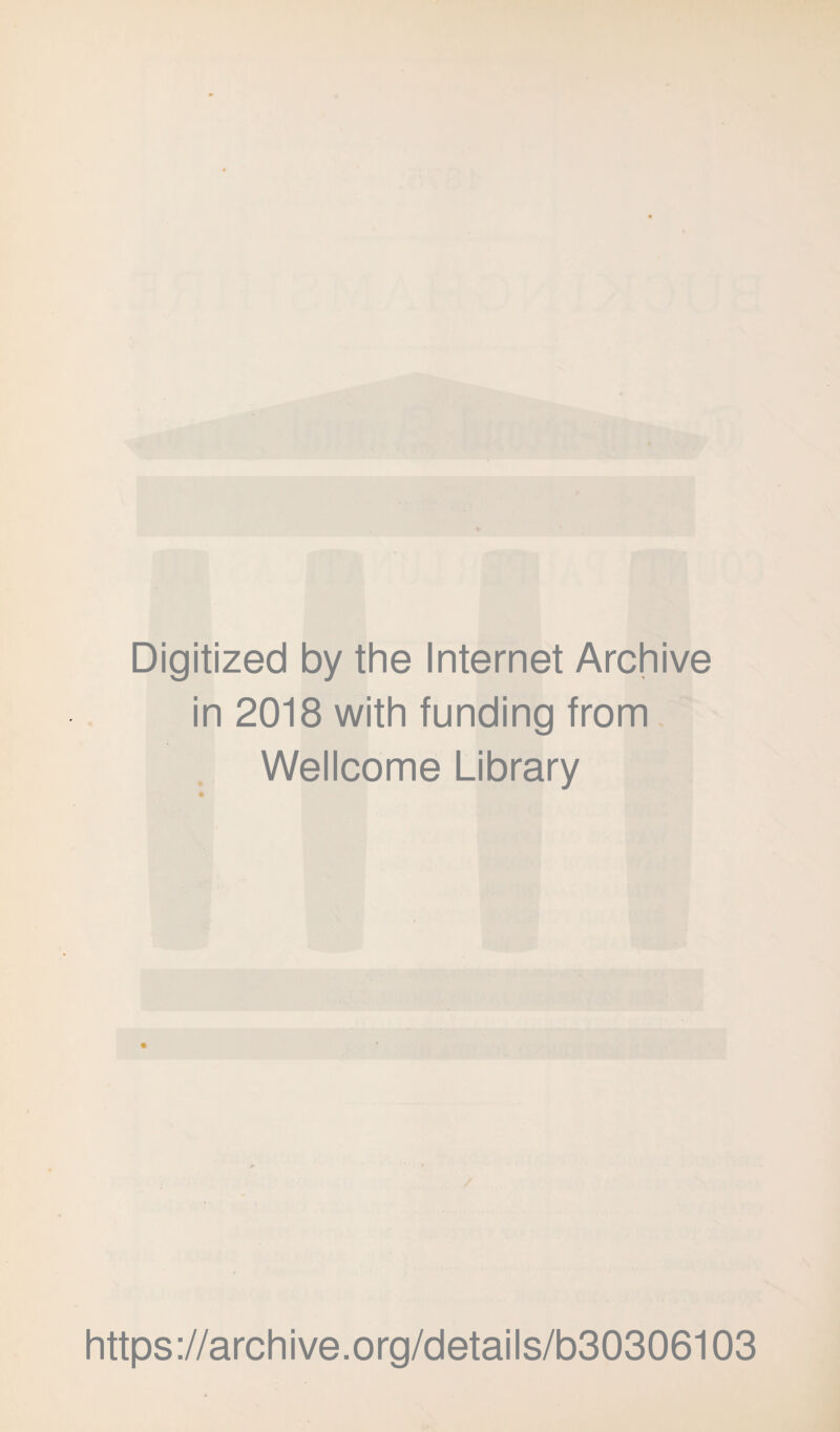 Digitized by the Internet Archive in 2018 with funding from Wellcome Library https://archive.org/details/b30306103