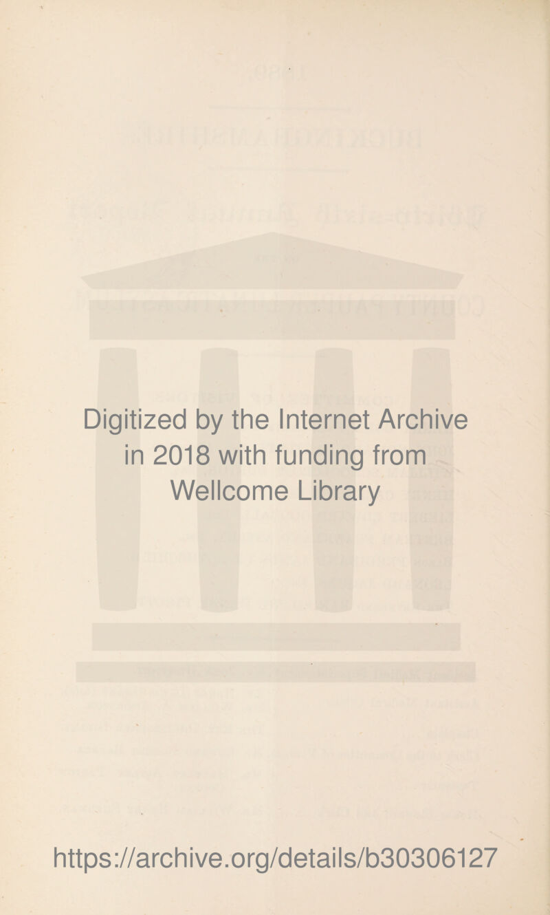 Digitized by the Internet Archive in 2018 with funding from Wellcome Library https://archive.org/details/b30306127