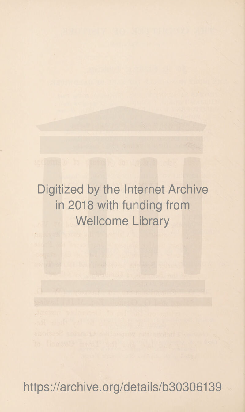 Digitized by the Internet Archive in 2018 with funding from Wellcome Library https://archive.org/details/b30306139