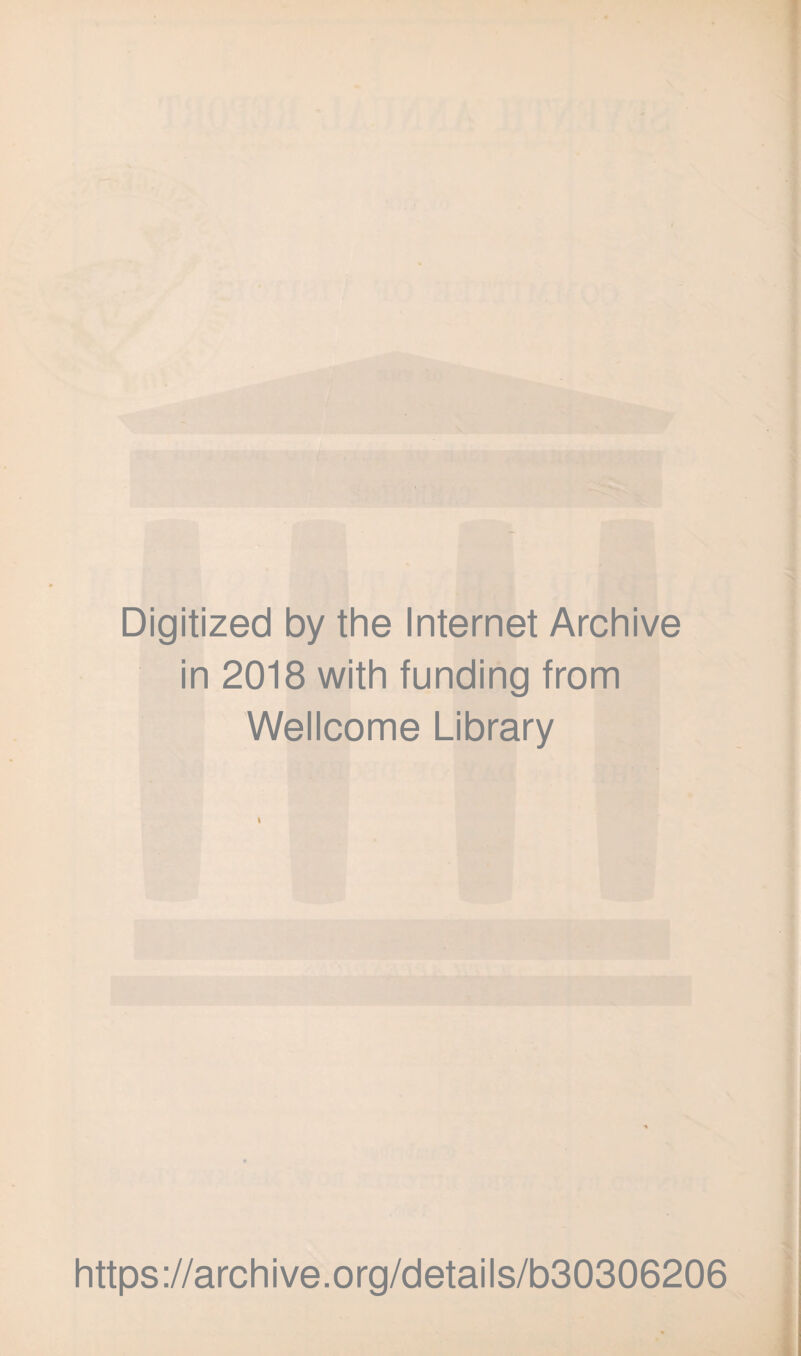 Digitized by the Internet Archive in 2018 with funding from Wellcome Library i https://archive.org/details/b30306206