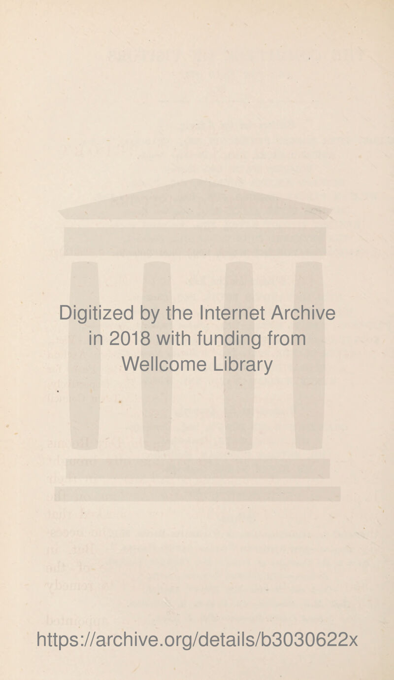 Digitized by the Internet Archive in 2018 with funding from Wellcome Library https://archive.org/details/b3030622x