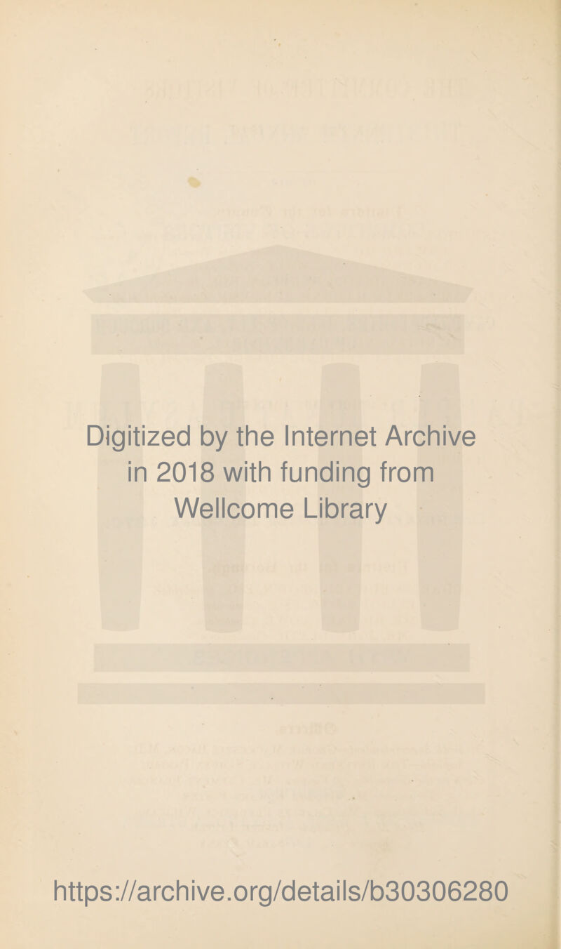 Digitized by the Internet Archive in 2018 with funding from Wellcome Library https://archive.org/details/b30306280