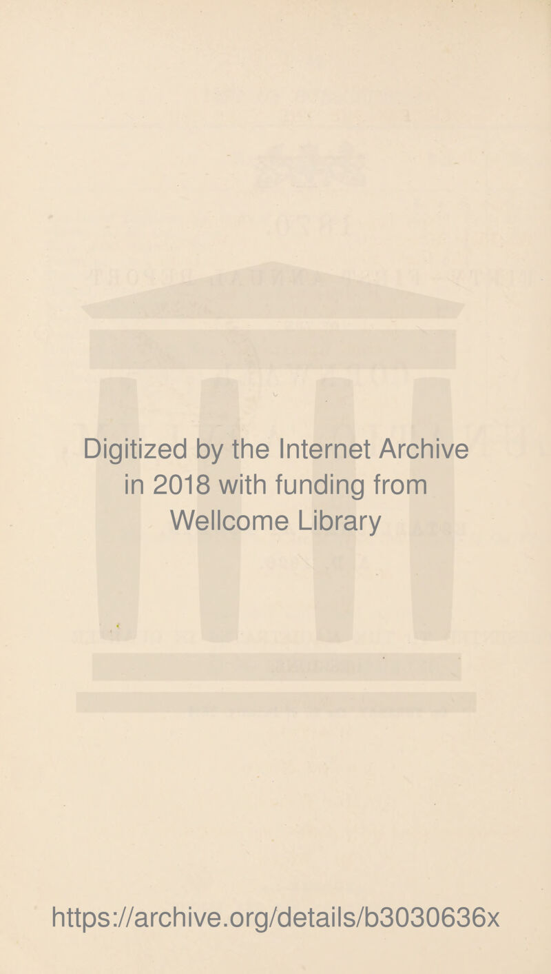 Digitized by the Internet Archive in 2018 with funding from Wellcome Library https://archive.org/details/b3030636x