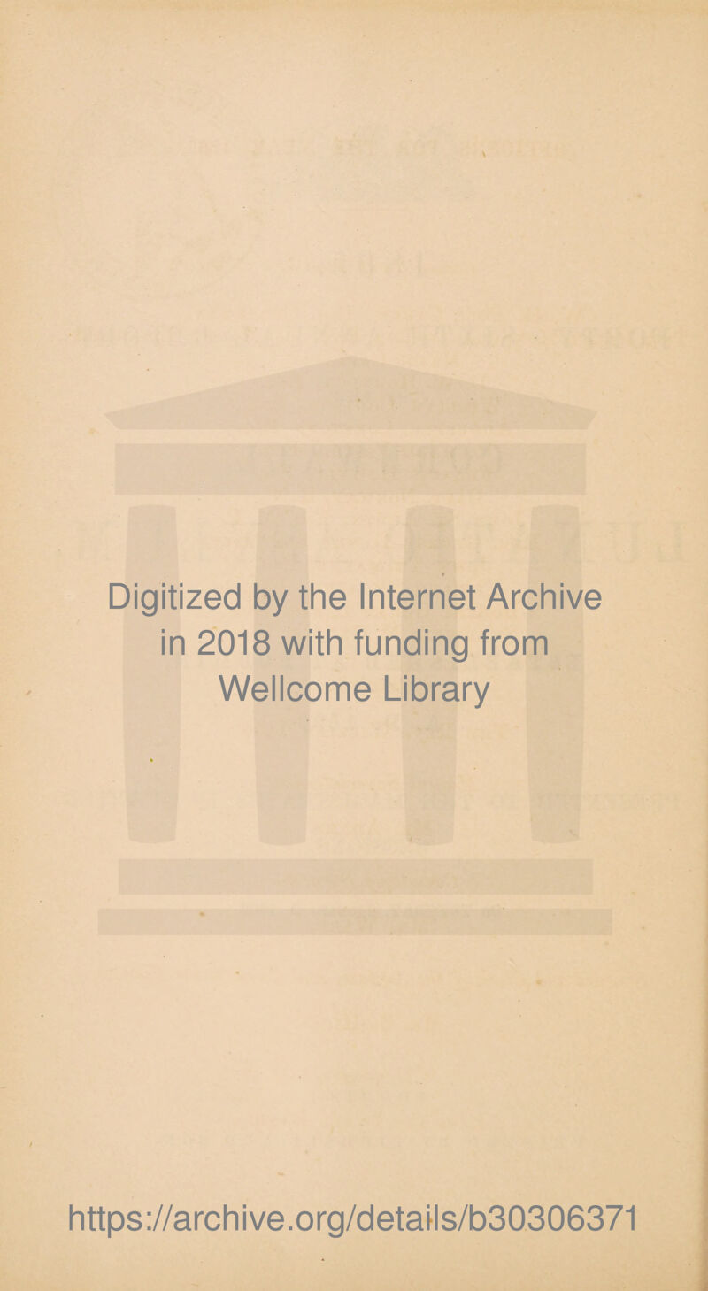 Digitized by the Internet Archive in 2018 with funding from Wellcome Library https://archive.org/details/b30306371