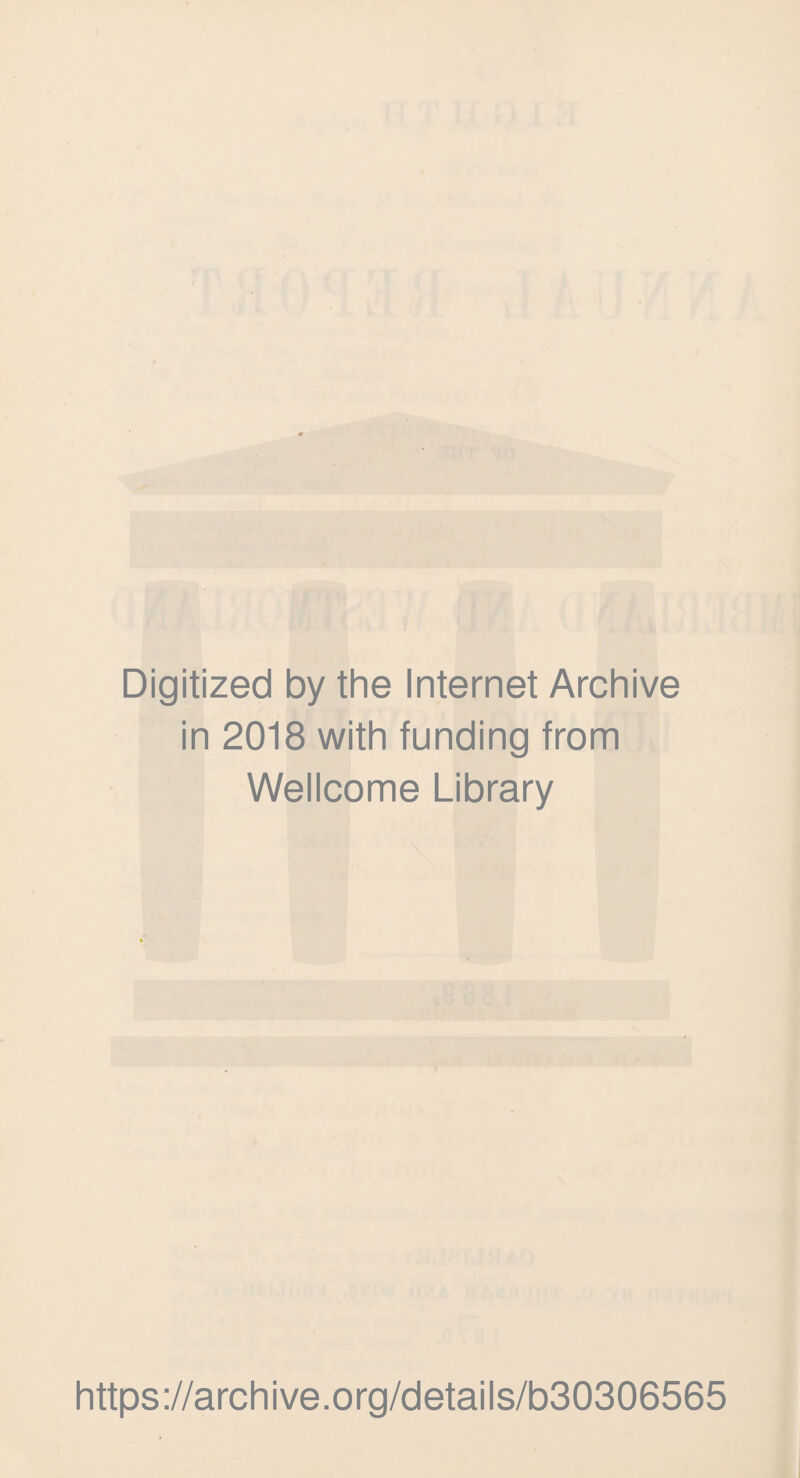 Digitized by the Internet Archive in 2018 with funding from Wellcome Library https://archive.org/details/b30306565