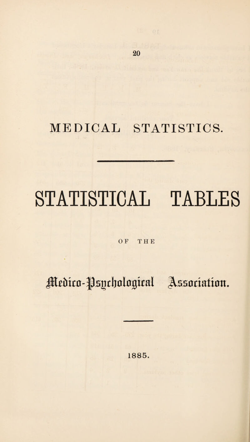 MEDICAL STATISTICS. STATISTICAL TABLES OF THE Jiteirkn- flsgr Mogkal Jtssonation. 1885.