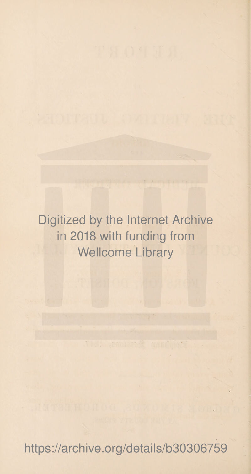 Digitized by the Internet Archive in 2018 with funding from Wellcome Library https://archive.org/details/b30306759