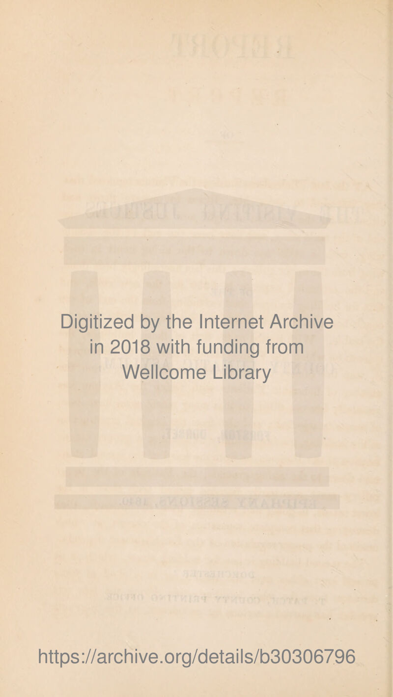 Digitized by the Internet Archive in 2018 with funding from Wellcome Library https://archive.org/details/b30306796