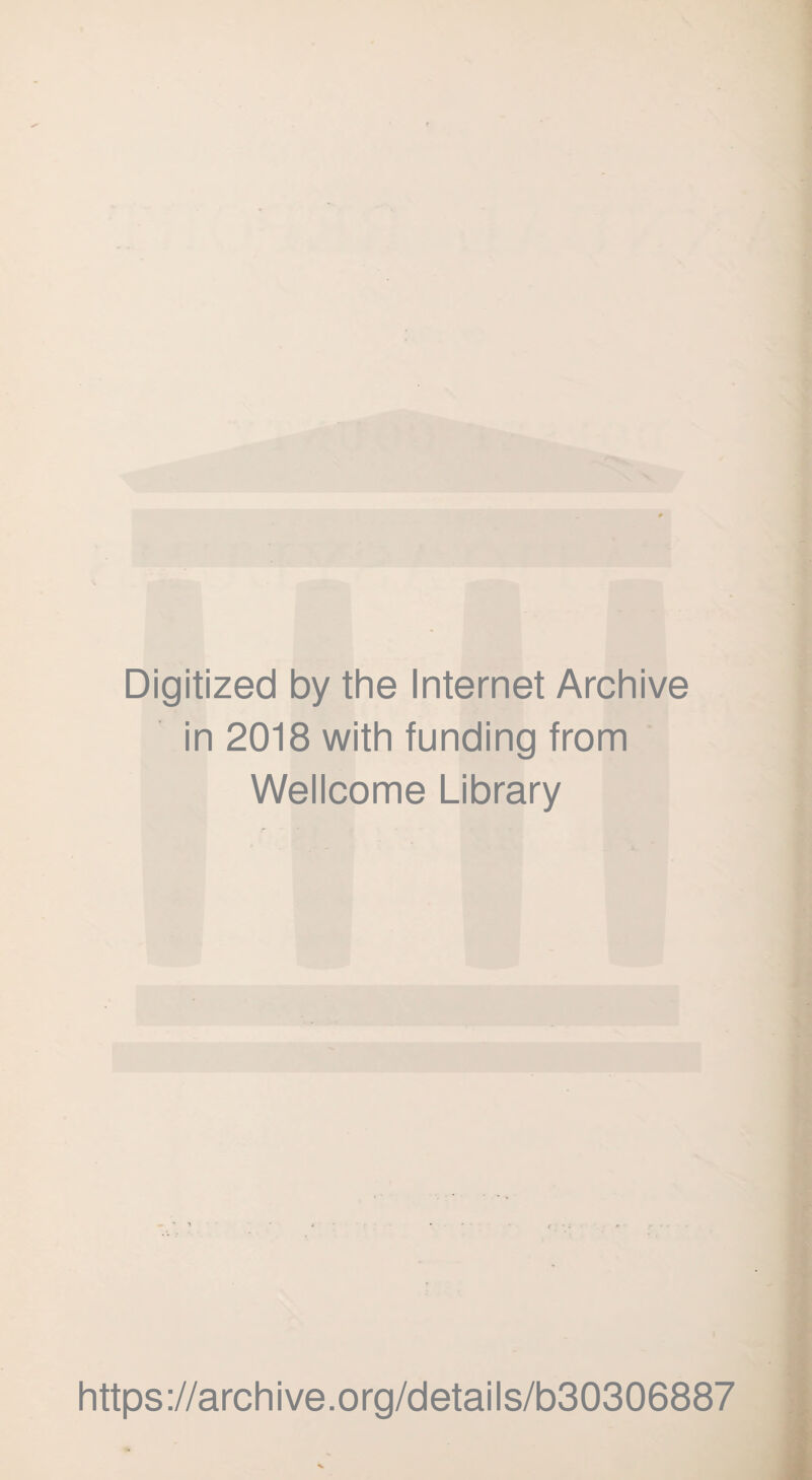 Digitized by the Internet Archive in 2018 with funding from Wellcome Library https://archive.org/details/b30306887