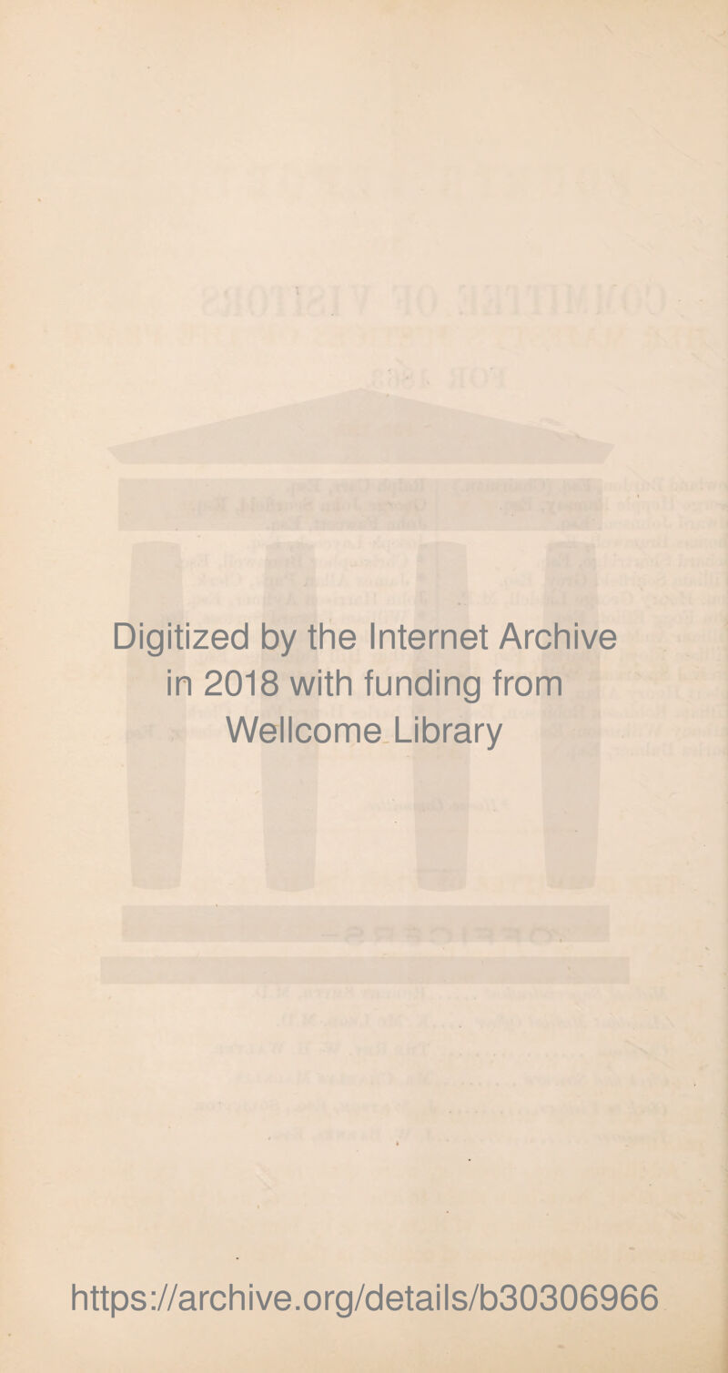 Digitized by the Internet Archive in 2018 with funding from Wellcome Library https://archive.org/details/b30306966