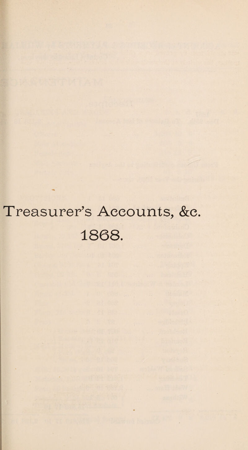 Treasurer’s Accounts, &e. 1868.