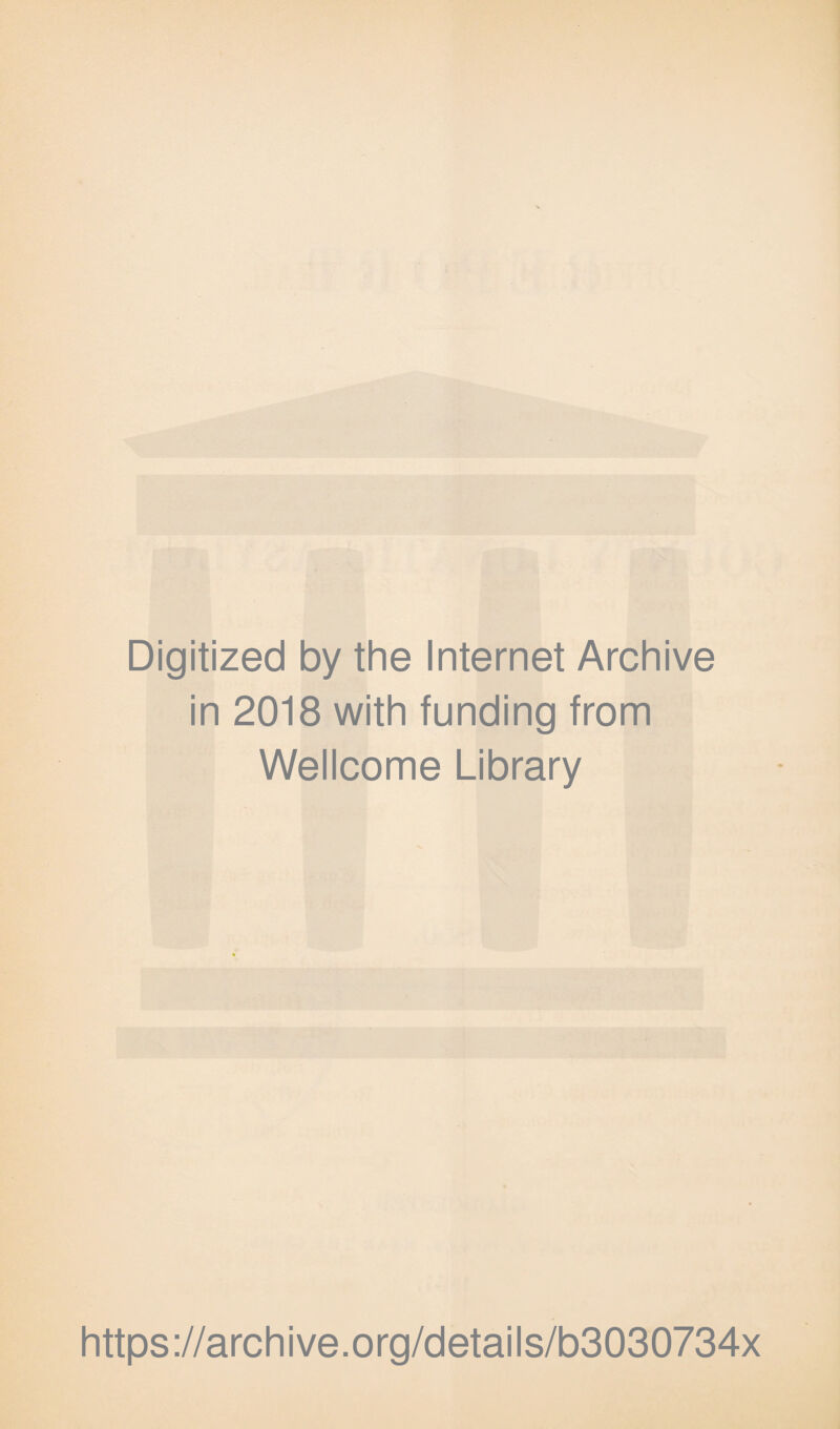Digitized by the Internet Archive in 2018 with funding from Wellcome Library https://archive.org/details/b3030734x