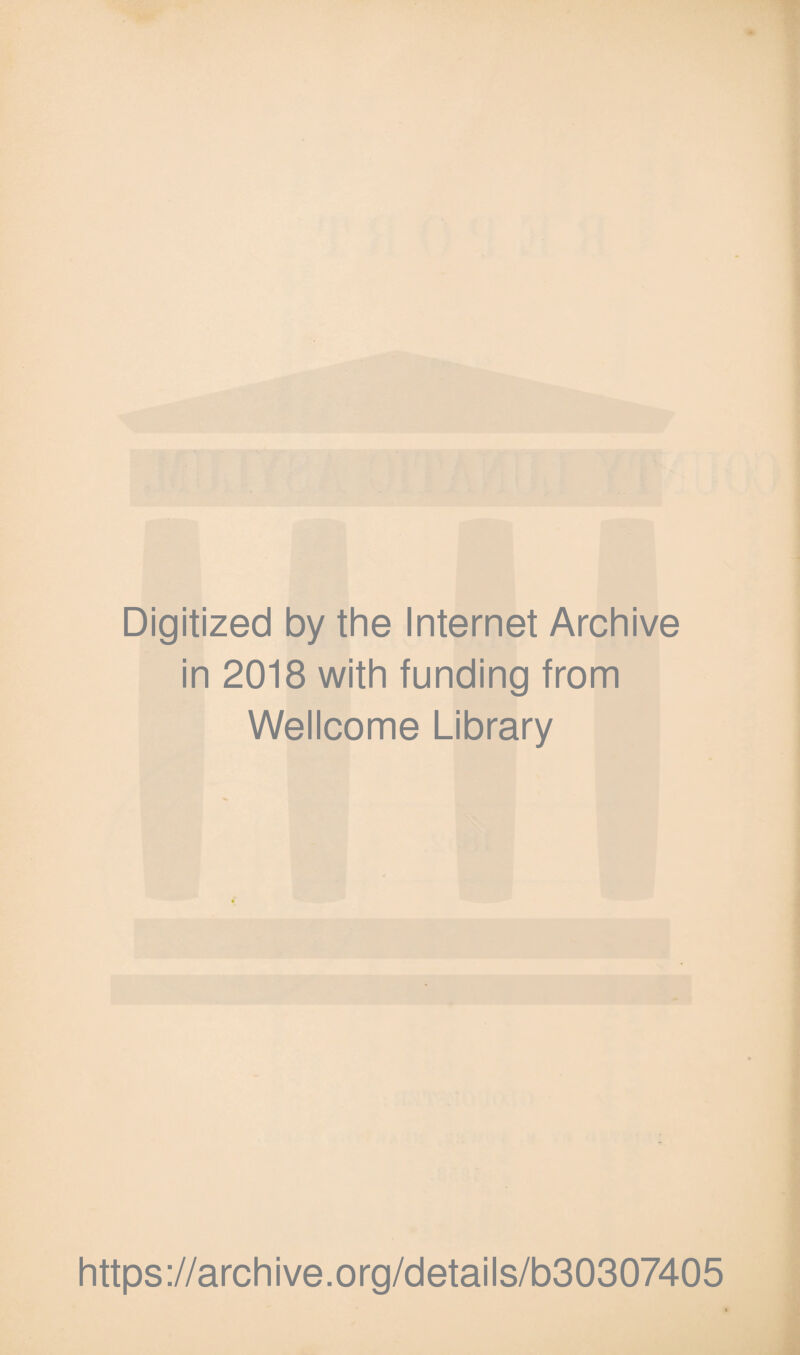 Digitized by the Internet Archive in 2018 with funding from Wellcome Library https://archive.org/details/b30307405