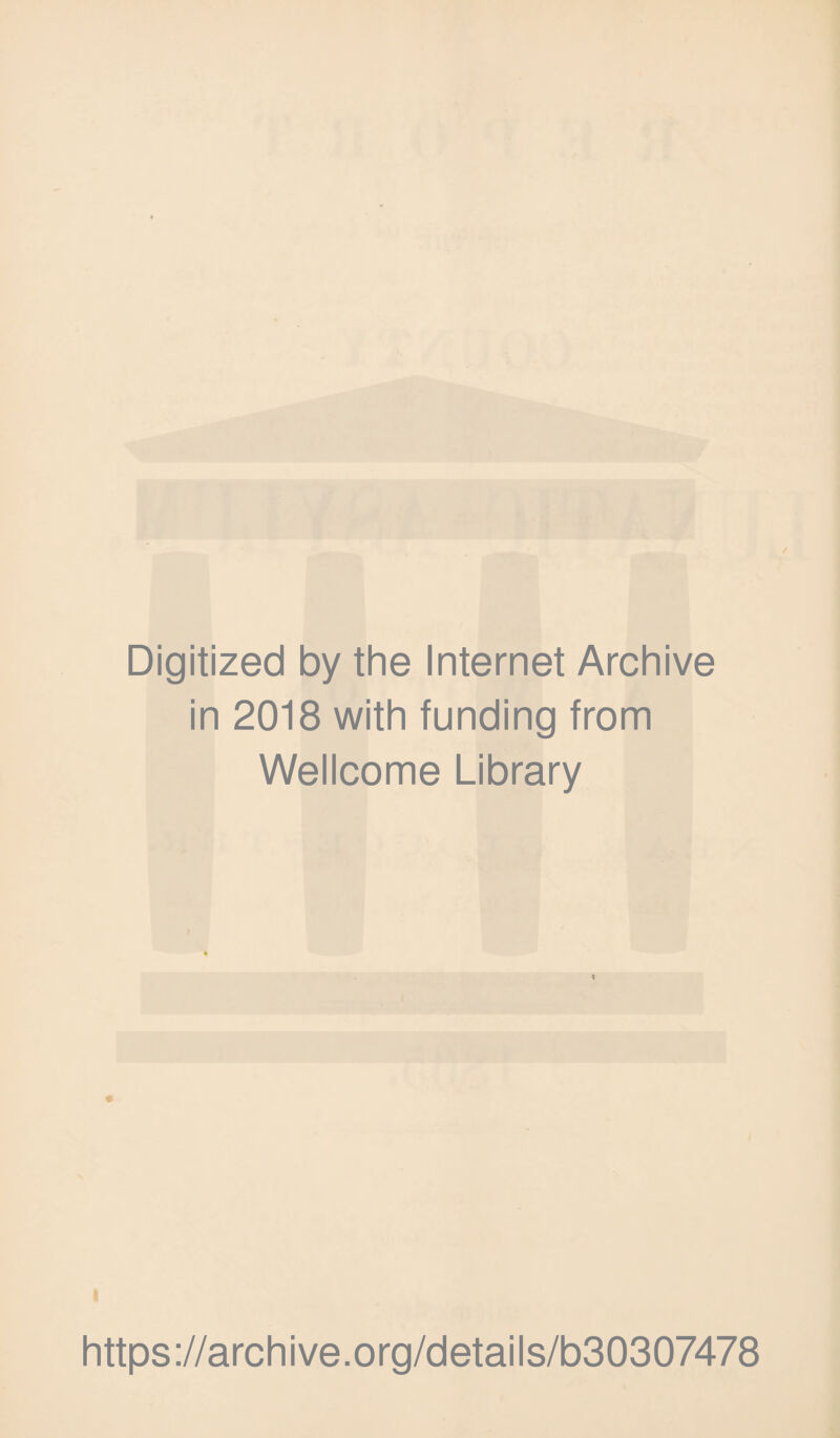 Digitized by the Internet Archive in 2018 with funding from Wellcome Library https://archive.org/details/b30307478