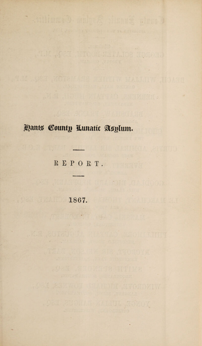 $antj3 eCotmtt) Huitattc ^tegltun. REPORT. 1867.