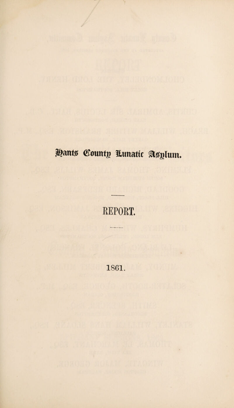 Hants bounty ILunattc asylum. REPORT. 1861.