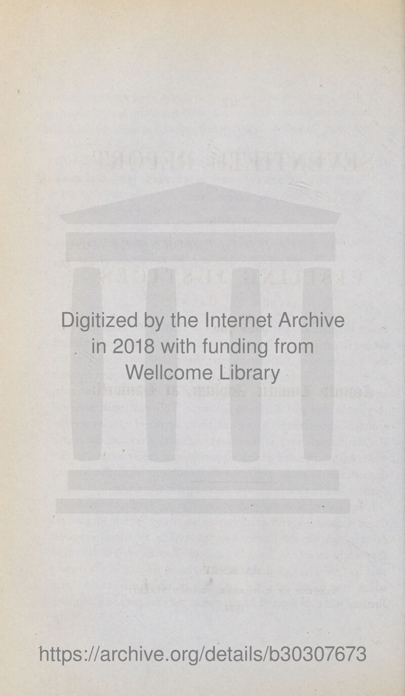Digitized by the Internet Archive . in 2018 with funding from Wellcome Library https://archive.org/details/b30307673
