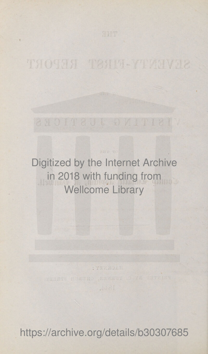 F ■■ r . . ;■ -«r Digitized by the Internet Archive in 2018 with funding from Wellcome Library https://archive.org/details/b30307685