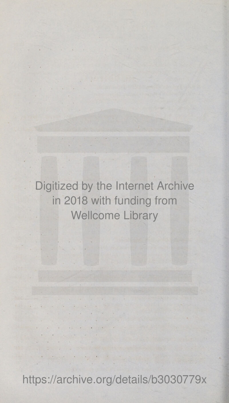 Digitized by the Internet Archive in 2018 with funding from Wellcome Library https://archive.org/details/b3030779x