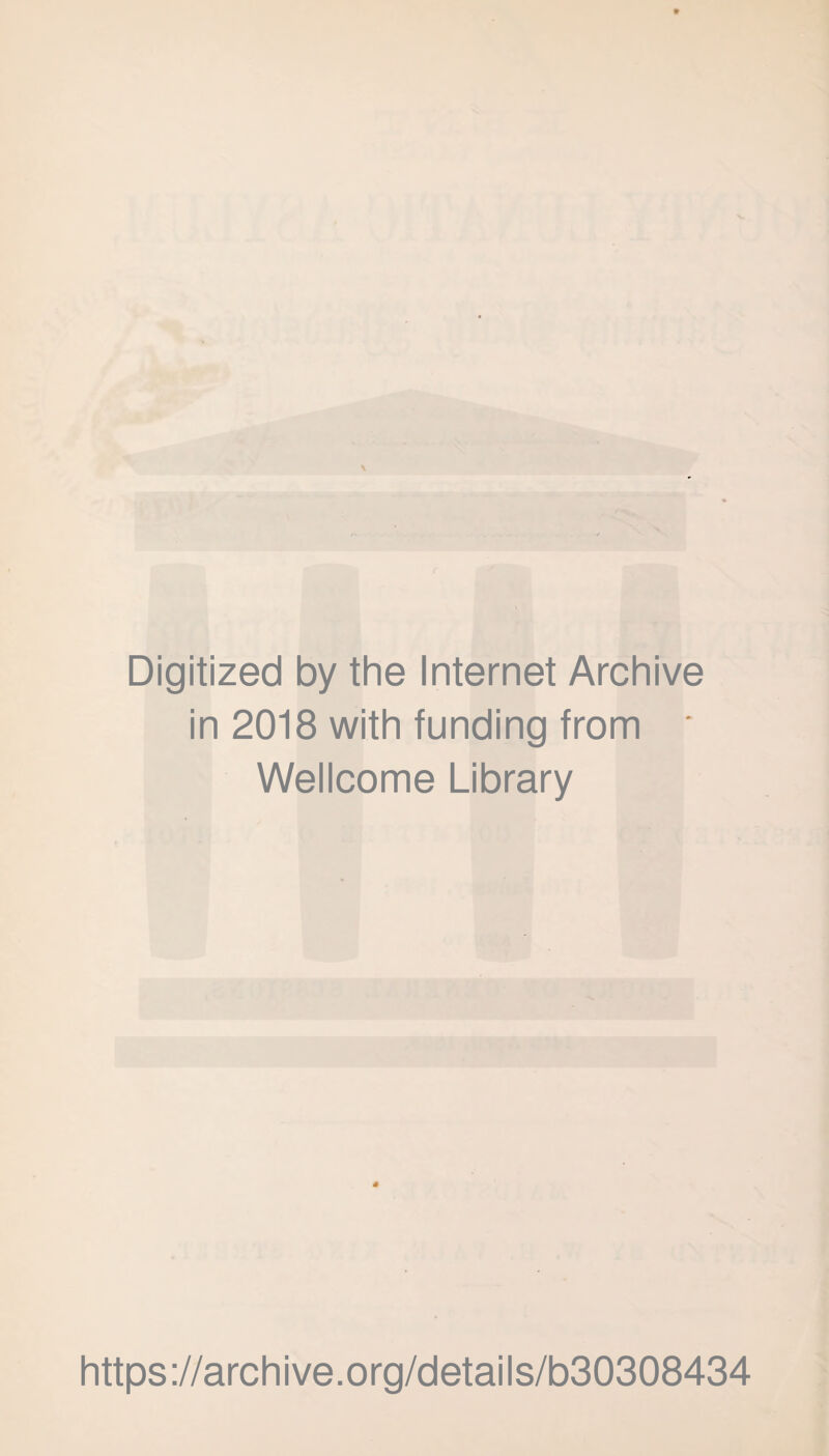 Digitized by the Internet Archive in 2018 with funding from * Wellcome Library https://archive.org/details/b30308434
