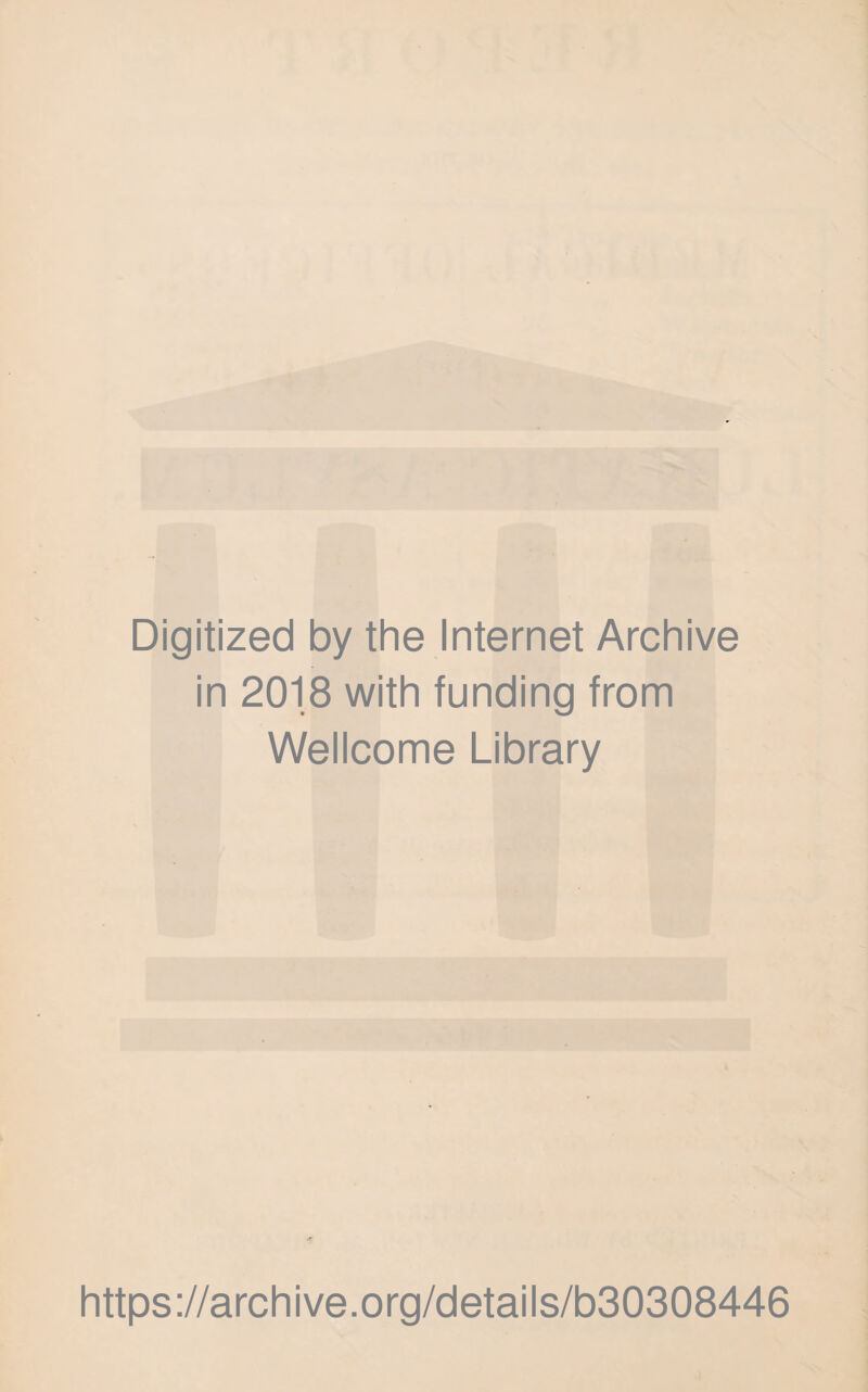 Digitized by the Internet Archive in 2018 with funding from Wellcome Library https://archive.org/details/b30308446