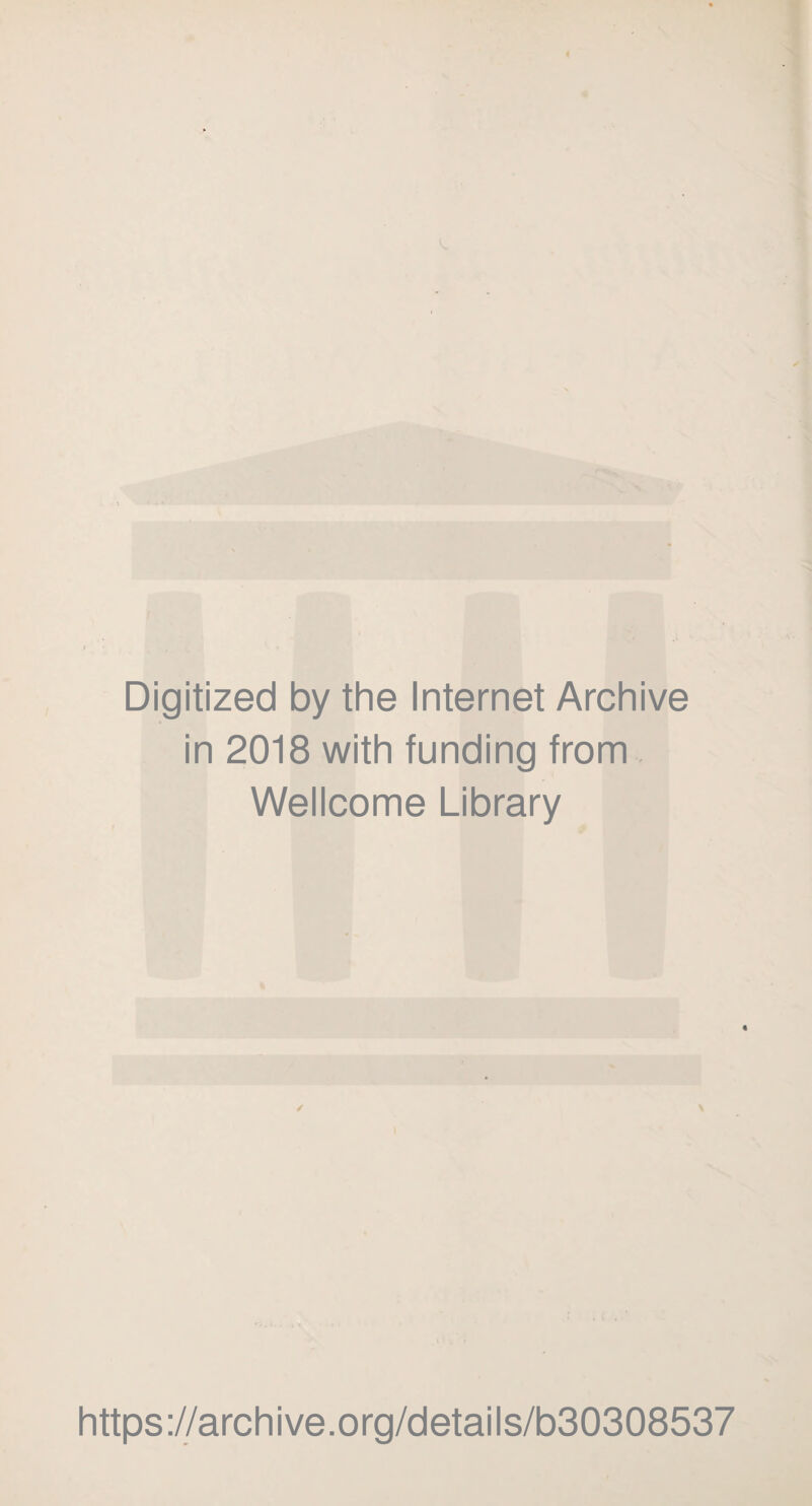 Digitized by the Internet Archive in 2018 with funding from Wellcome Library ✓ https://archive.org/details/b30308537