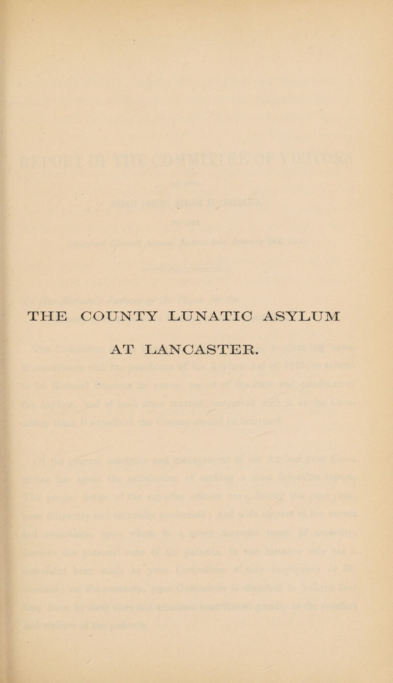 THE COUNTY LUNATIC ASYLUM AT LANCASTER.