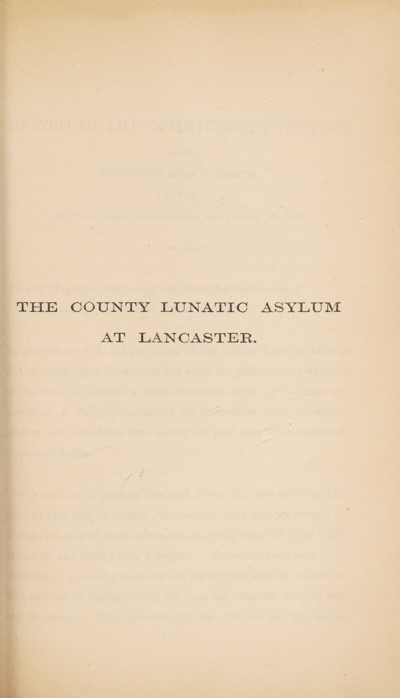 THE COUNTY LUNATIC ASYLUM AT LANCASTER,.