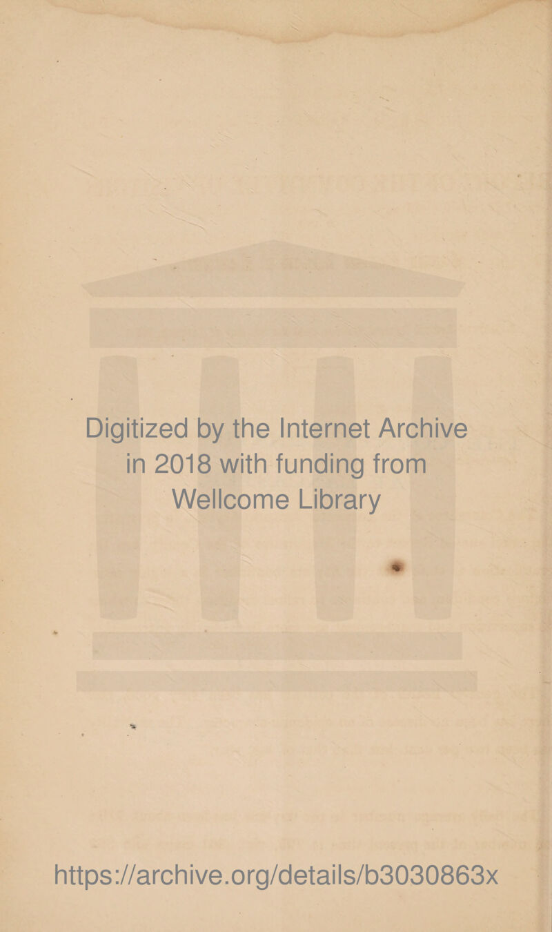 Digitized by the Internet Archive in 2018 with funding from Wellcome Library https://archive.org/details/b3030863x