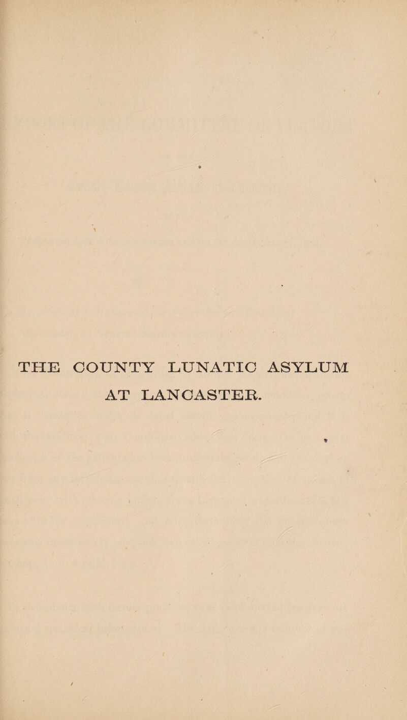 THE COUNTY LUNATIC ASYLUM AT LANCASTER.