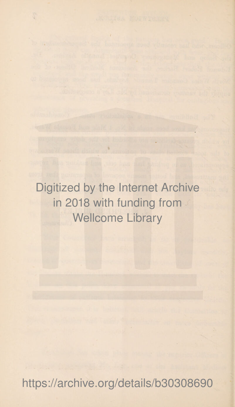 Digitized by the Internet Archive in 2018 with funding from Wellcome Library https://archive.org/details/b30308690