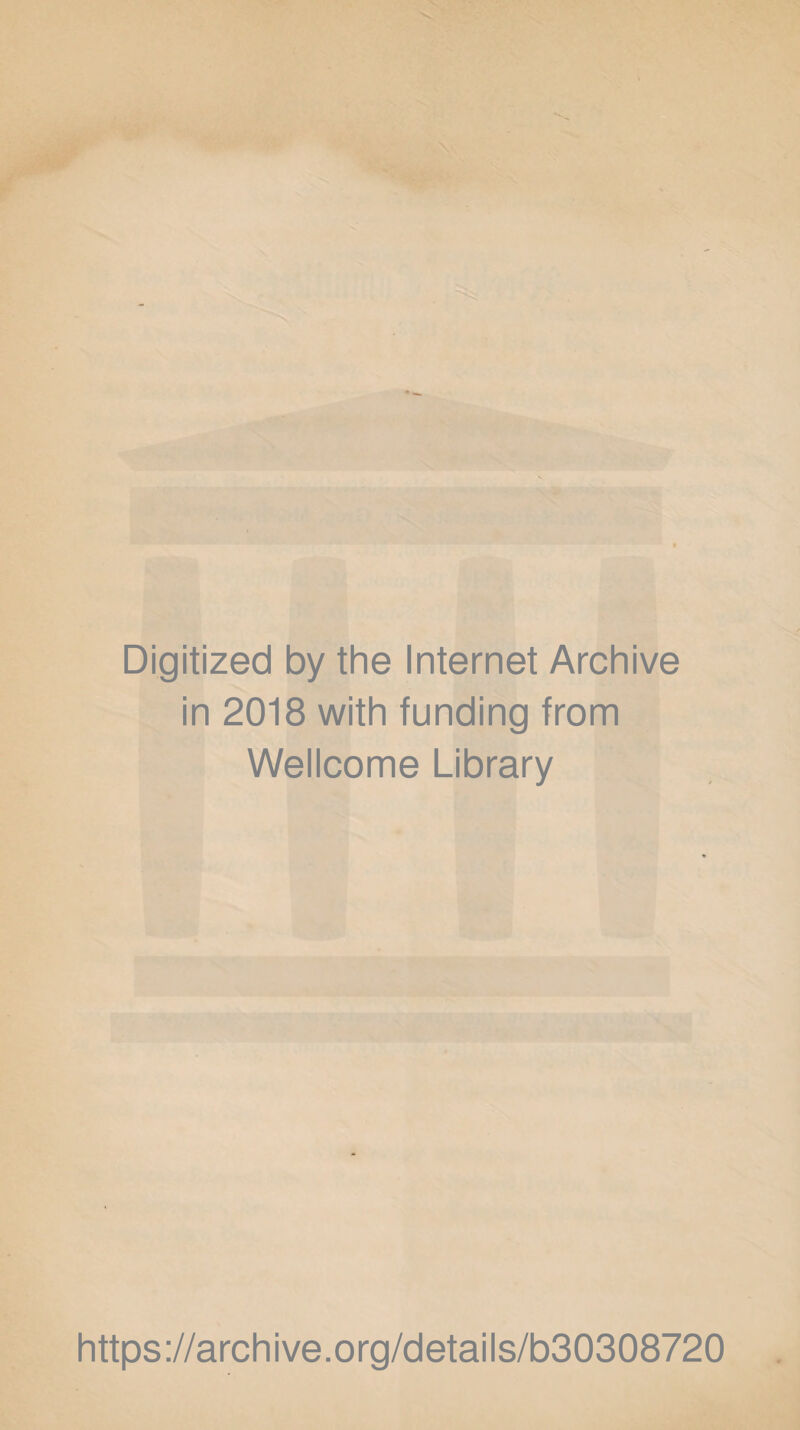 Digitized by the Internet Archive in 2018 with funding from Wellcome Library https://archive.org/details/b30308720