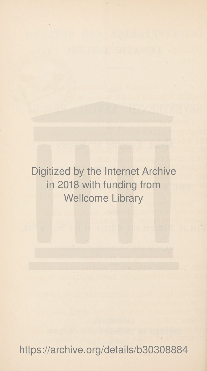 Digitized by the Internet Archive in 2018 with funding from Wellcome Library https://archive.org/details/b30308884