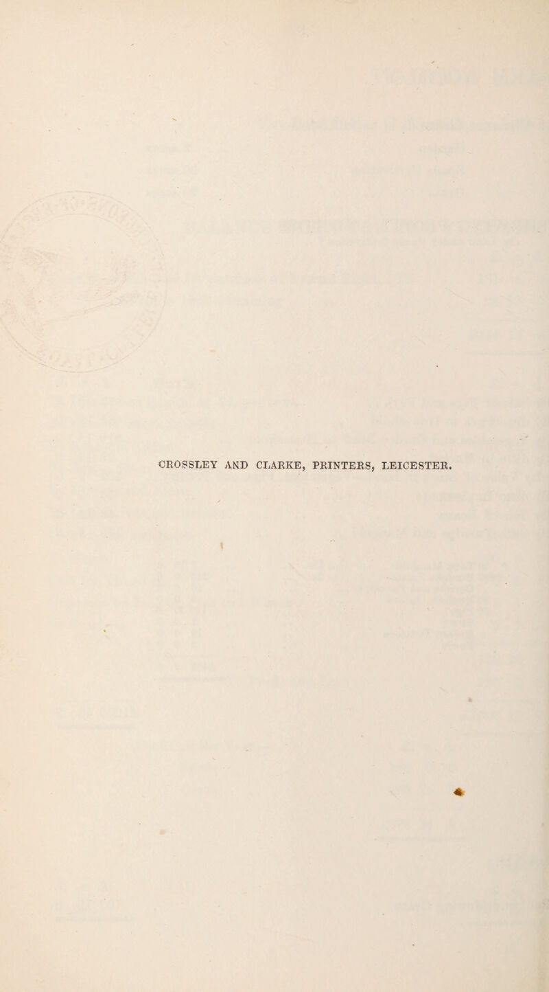 CROSSLEY AND CLARKE, PRINTERS, LEICESTER.