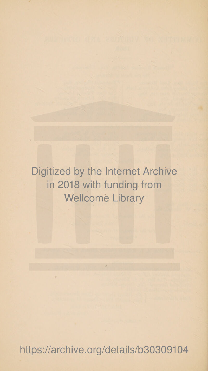 Digitized by the Internet Archive in 2018 with funding from Wellcome Library https://archive.org/details/b30309104