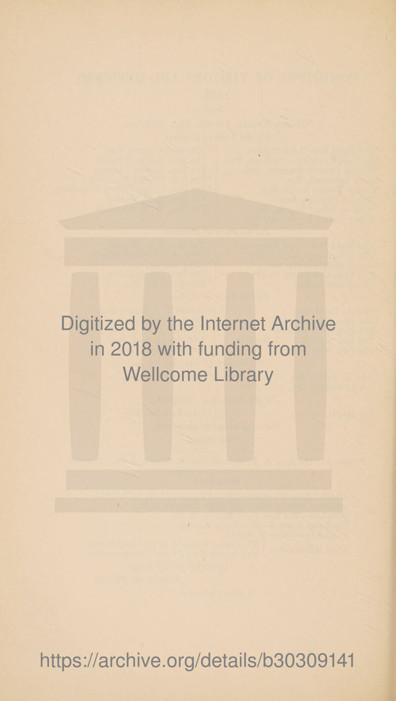 Digitized by the Internet Archive in 2018 with funding from Wellcome Library I https://archive.org/details/b30309141