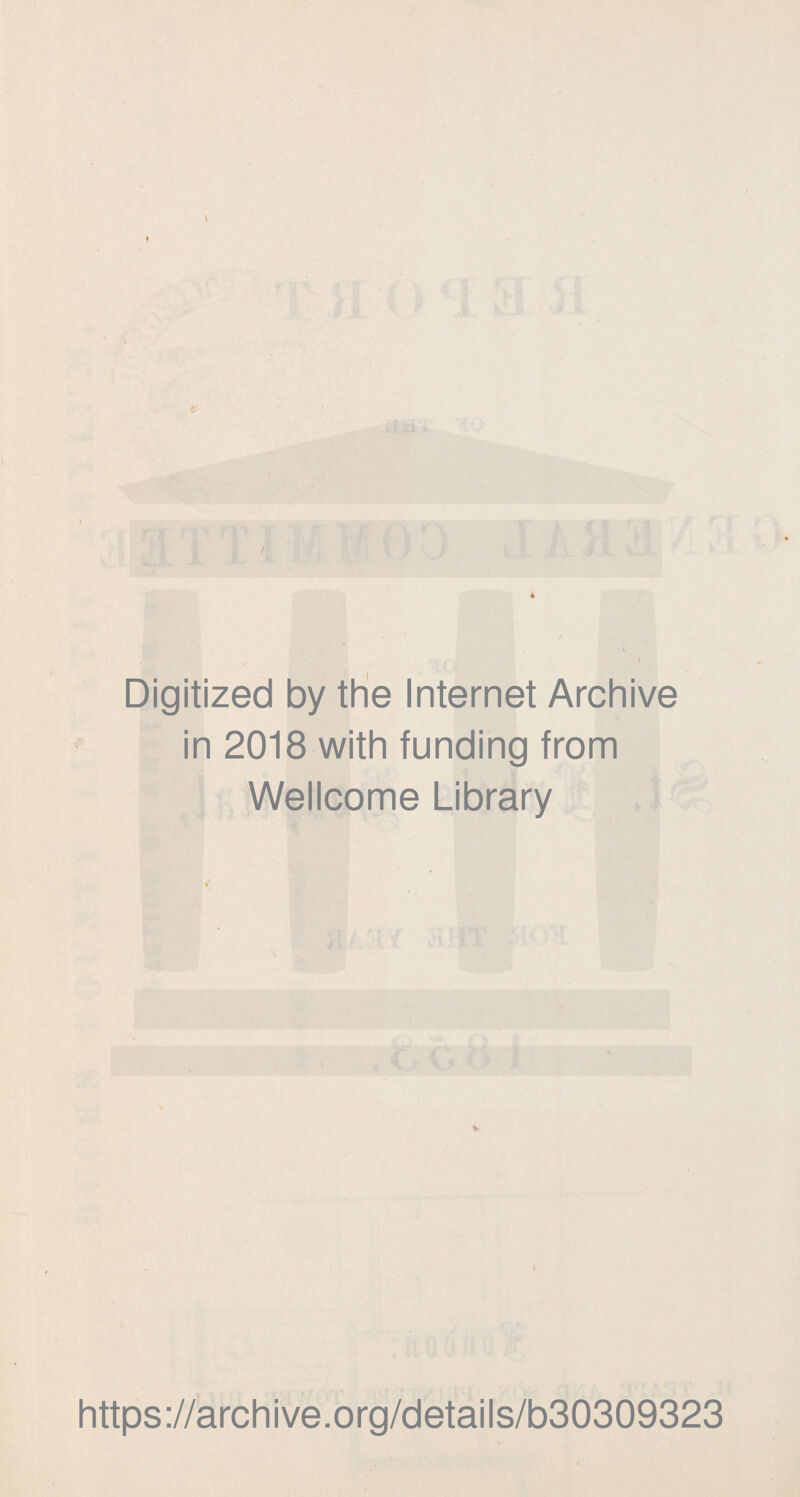 Digitized by the Internet Archive in 2018 with funding from Wellcome Library * https://archive.org/details/b30309323