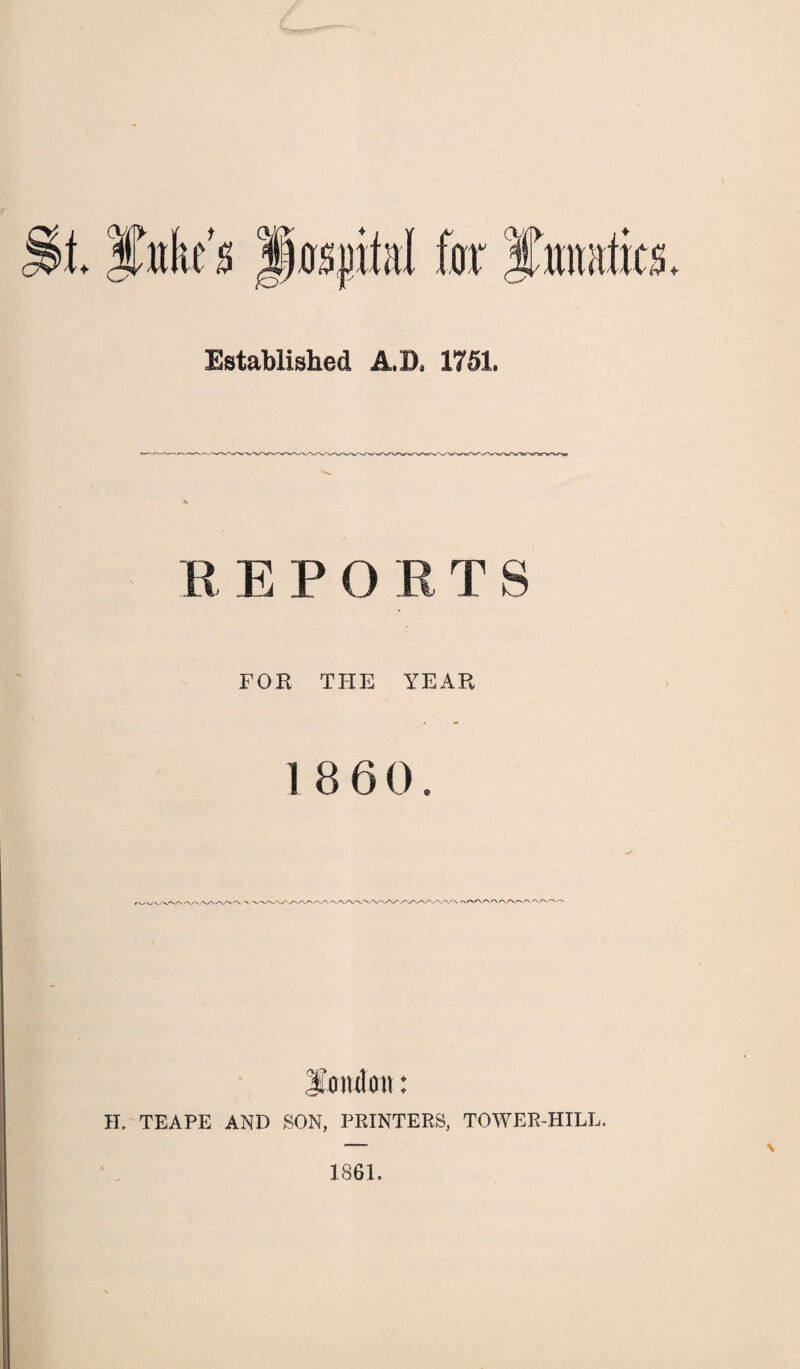 11 EPORTS FOR THE YEAR I860. 31'mutcm: H. TEAPE AND SON, PRINTERS, TOWER-HILL. — \ 1861.