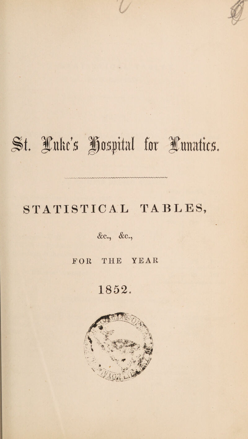 STATISTICAL TABLES, &e., &c., FOR THE YEAR 1852.